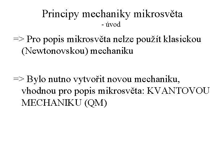 Principy mechaniky mikrosvěta - úvod => Pro popis mikrosvěta nelze použít klasickou (Newtonovskou) mechaniku