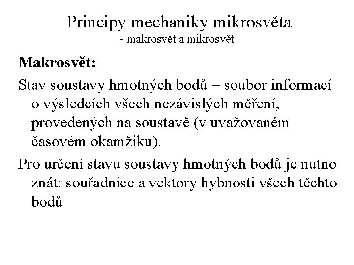 Principy mechaniky mikrosvěta - makrosvět a mikrosvět Makrosvět: Stav soustavy hmotných bodů = soubor