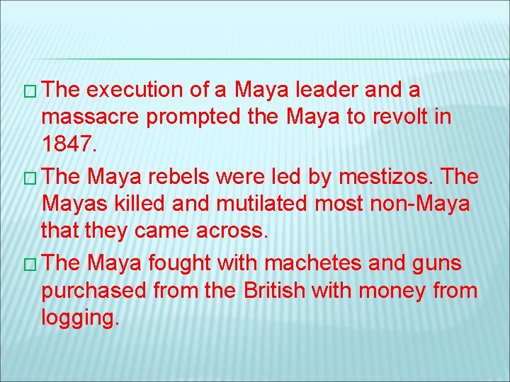 � The execution of a Maya leader and a massacre prompted the Maya to