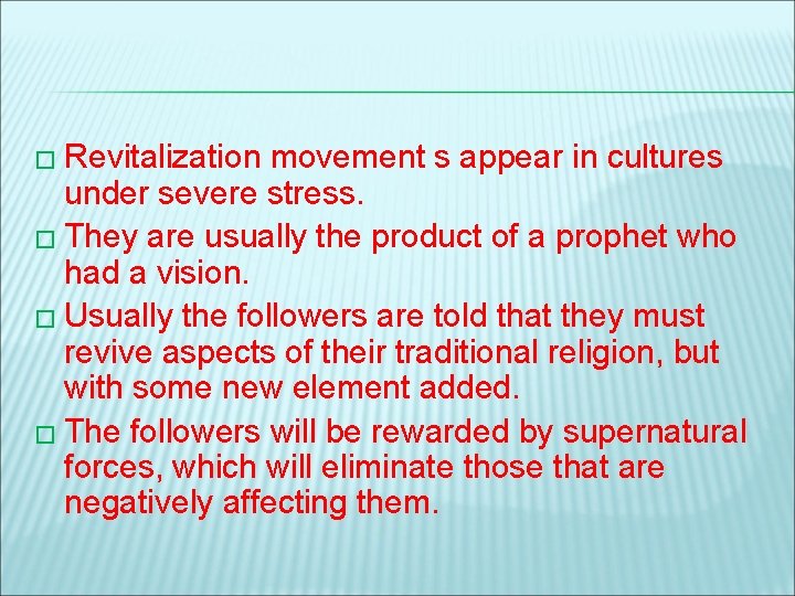 � Revitalization movement s appear in cultures under severe stress. � They are usually