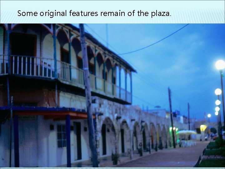 Some original features remain of the plaza. 