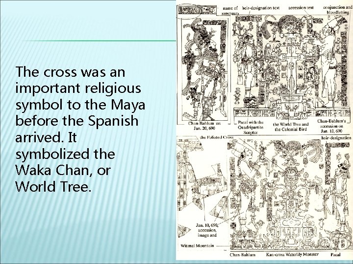 The cross was an important religious symbol to the Maya before the Spanish arrived.