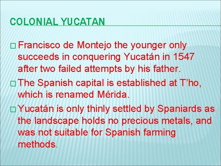 COLONIAL YUCATAN � Francisco de Montejo the younger only succeeds in conquering Yucatán in