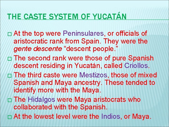 THE CASTE SYSTEM OF YUCATÁN � At the top were Peninsulares, or officials of