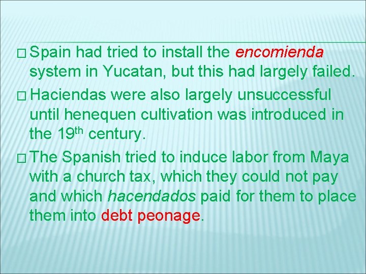 � Spain had tried to install the encomienda system in Yucatan, but this had
