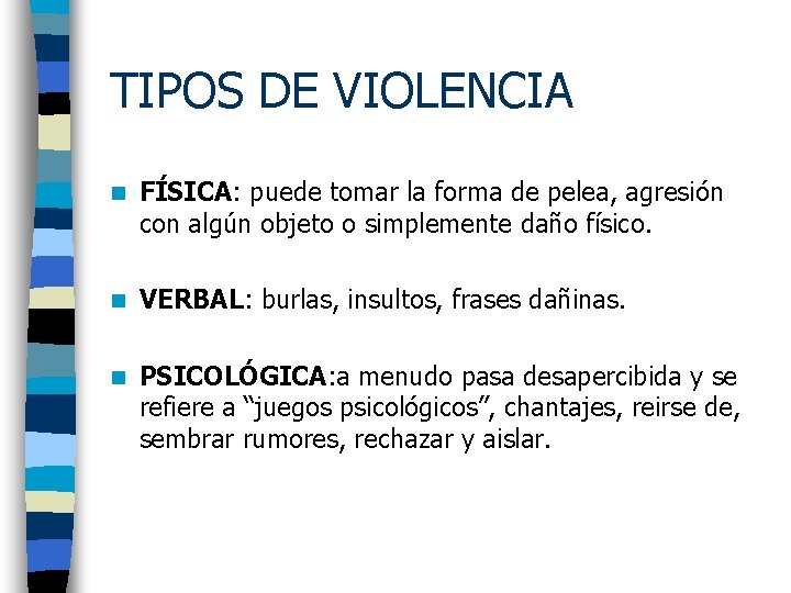 TIPOS DE VIOLENCIA n FÍSICA: puede tomar la forma de pelea, agresión con algún