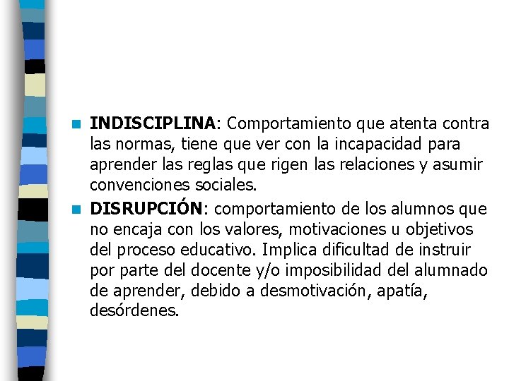 INDISCIPLINA: Comportamiento que atenta contra las normas, tiene que ver con la incapacidad para