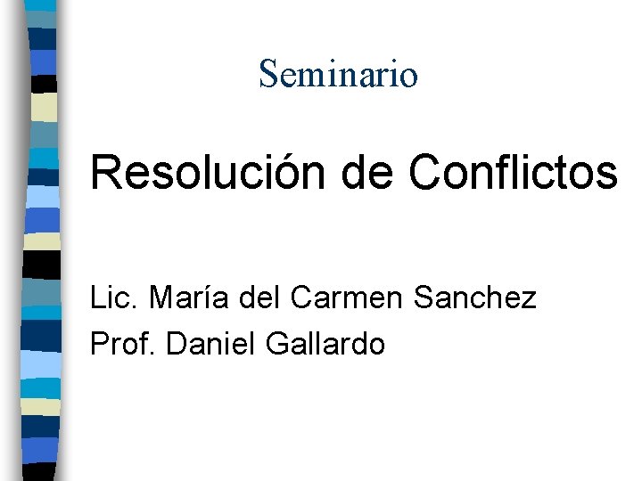 Seminario Resolución de Conflictos Lic. María del Carmen Sanchez Prof. Daniel Gallardo 