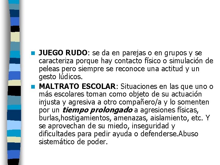 JUEGO RUDO: se da en parejas o en grupos y se caracteriza porque hay