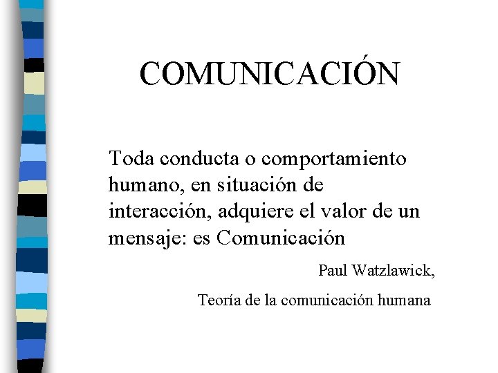 COMUNICACIÓN Toda conducta o comportamiento humano, en situación de interacción, adquiere el valor de