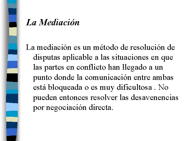 La Mediación La mediación es un método de resolución de disputas aplicable a las