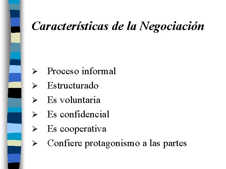Características de la Negociación Ø Ø Ø Proceso informal Estructurado Es voluntaria Es confidencial