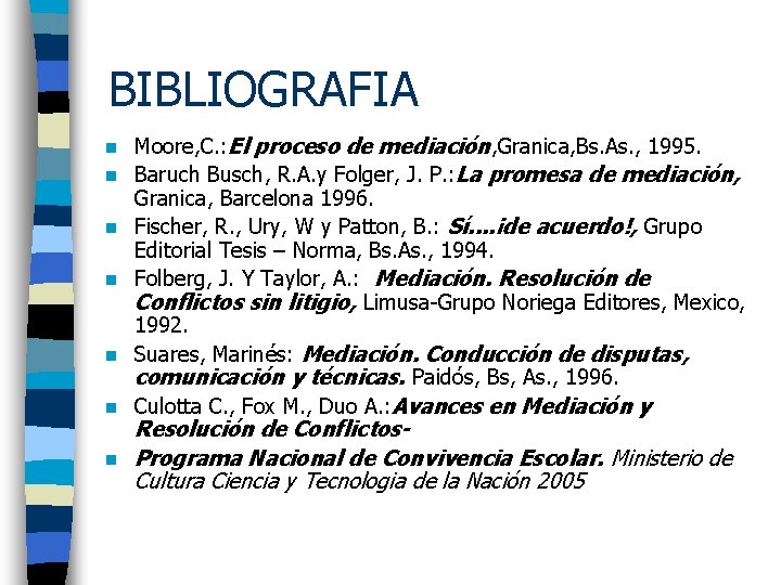 BIBLIOGRAFIA n n n n Moore, C. : El proceso de mediación, Granica, Bs.