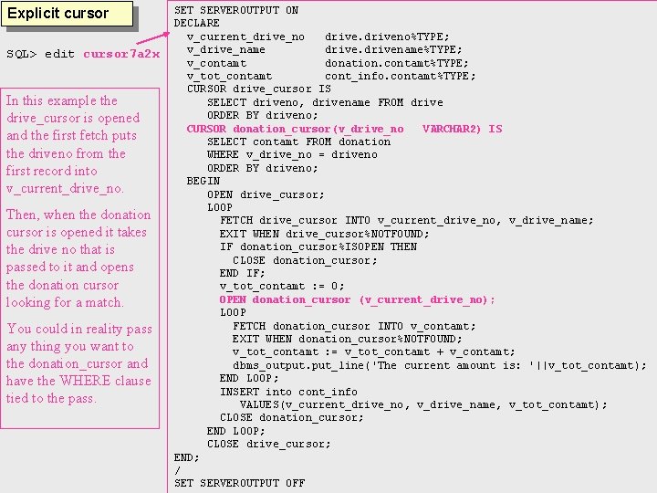 Explicit cursor SQL> edit cursor 7 a 2 x In this example the drive_cursor