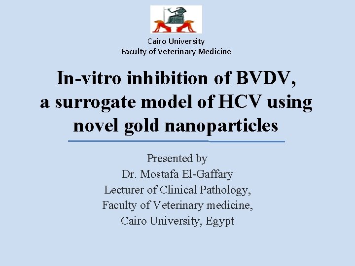 Cairo University Faculty of Veterinary Medicine In-vitro inhibition of BVDV, a surrogate model of