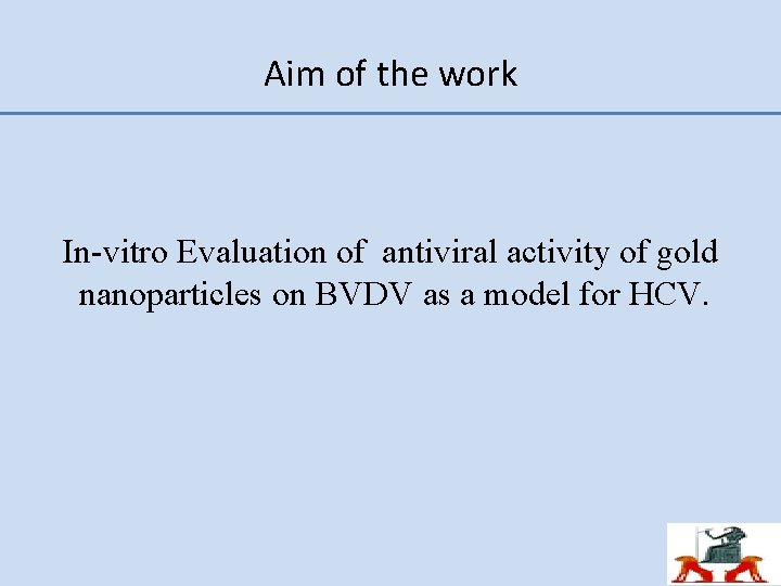 Aim of the work In-vitro Evaluation of antiviral activity of gold nanoparticles on BVDV
