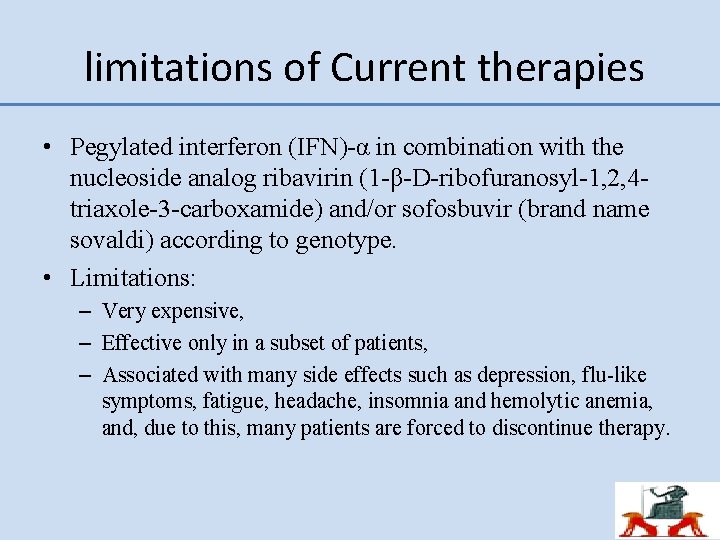 limitations of Current therapies • Pegylated interferon (IFN)-α in combination with the nucleoside