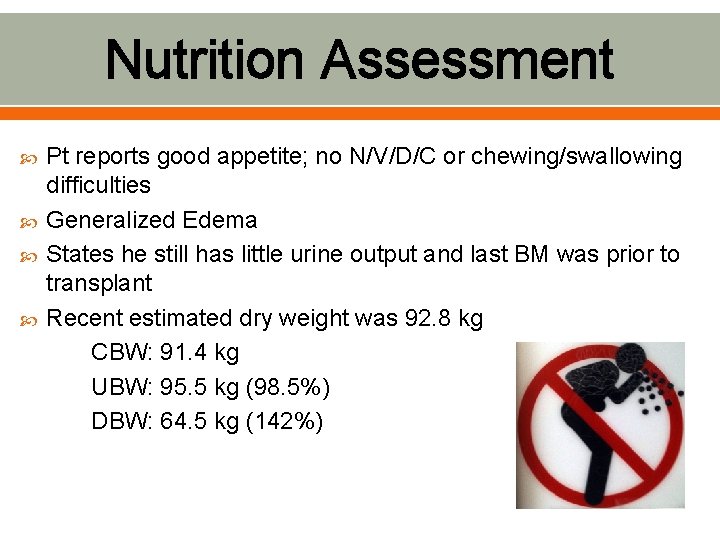 Nutrition Assessment Pt reports good appetite; no N/V/D/C or chewing/swallowing difficulties Generalized Edema States