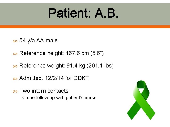 Patient: A. B. 54 y/o AA male Reference height: 167. 6 cm (5’ 6”)