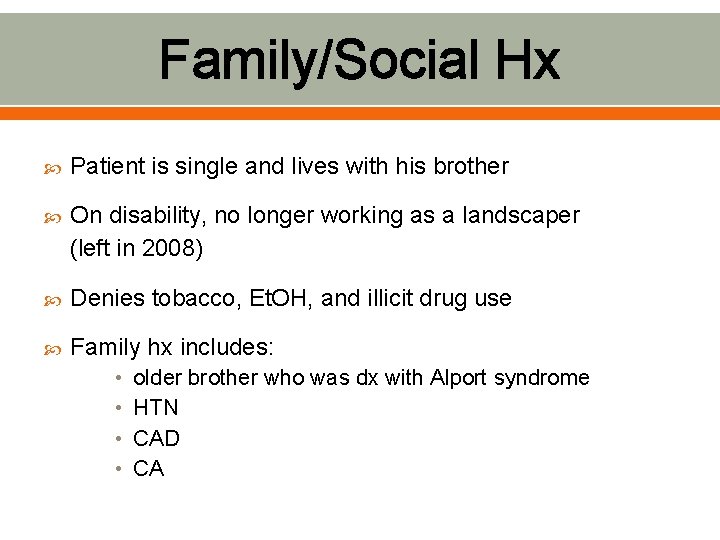 Family/Social Hx Patient is single and lives with his brother On disability, no longer