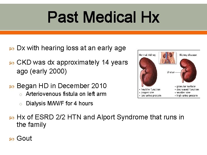 Past Medical Hx Dx with hearing loss at an early age CKD was dx