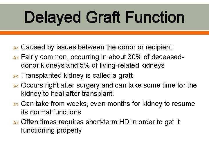 Delayed Graft Function Caused by issues between the donor or recipient Fairly common, occurring