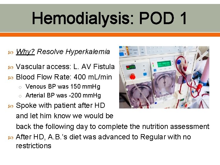 Hemodialysis: POD 1 Why? Resolve Hyperkalemia Vascular access: L. AV Fistula Blood Flow Rate: