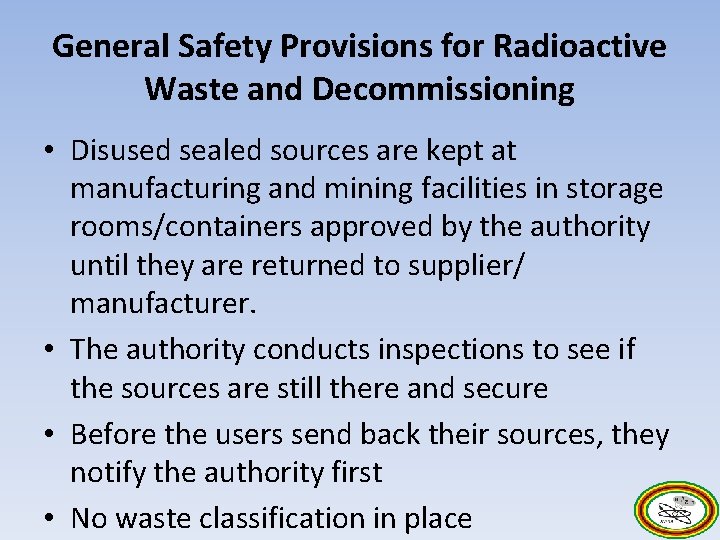 General Safety Provisions for Radioactive Waste and Decommissioning • Disused sealed sources are kept