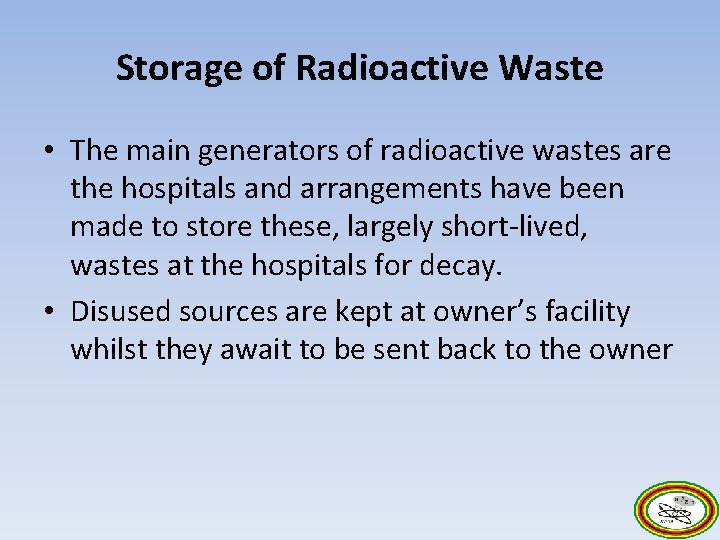 Storage of Radioactive Waste • The main generators of radioactive wastes are the hospitals