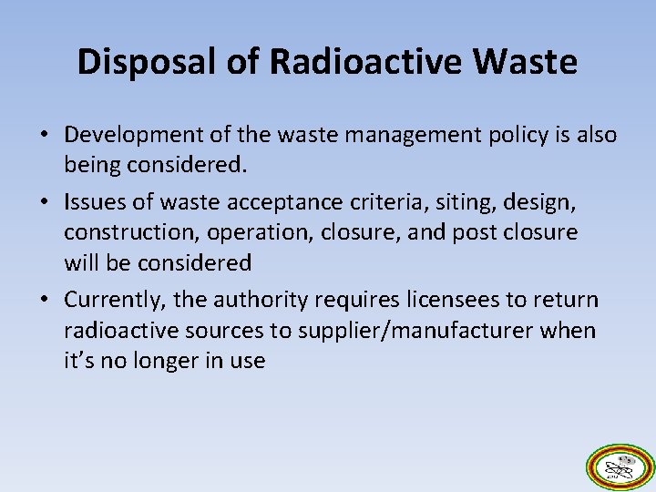 Disposal of Radioactive Waste • Development of the waste management policy is also being