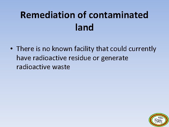 Remediation of contaminated land • There is no known facility that could currently have