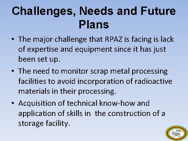 Challenges, Needs and Future Plans • The major challenge that RPAZ is facing is