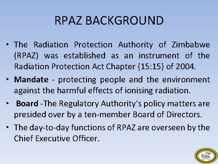 RPAZ BACKGROUND • The Radiation Protection Authority of Zimbabwe (RPAZ) was established as an