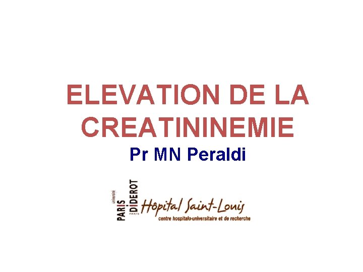 ELEVATION DE LA CREATININEMIE Pr MN Peraldi 