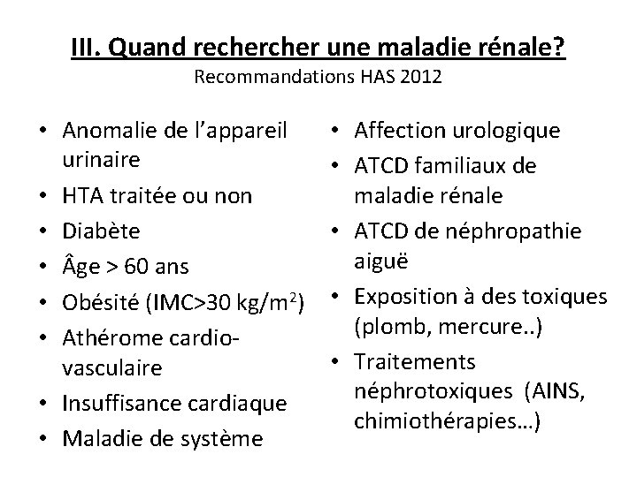 III. Quand recher une maladie rénale? Recommandations HAS 2012 • Anomalie de l’appareil urinaire