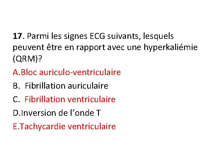 17. Parmi les signes ECG suivants, lesquels peuvent être en rapport avec une hyperkaliémie