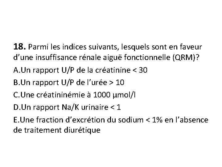 18. Parmi les indices suivants, lesquels sont en faveur d’une insuffisance rénale aiguë fonctionnelle