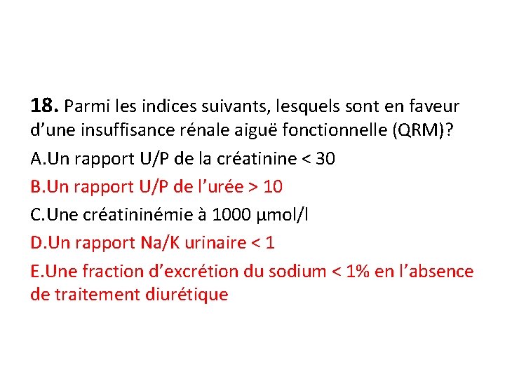 18. Parmi les indices suivants, lesquels sont en faveur d’une insuffisance rénale aiguë fonctionnelle