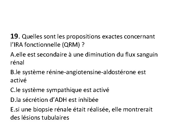 19. Quelles sont les propositions exactes concernant l’IRA fonctionnelle (QRM) ? A. elle est