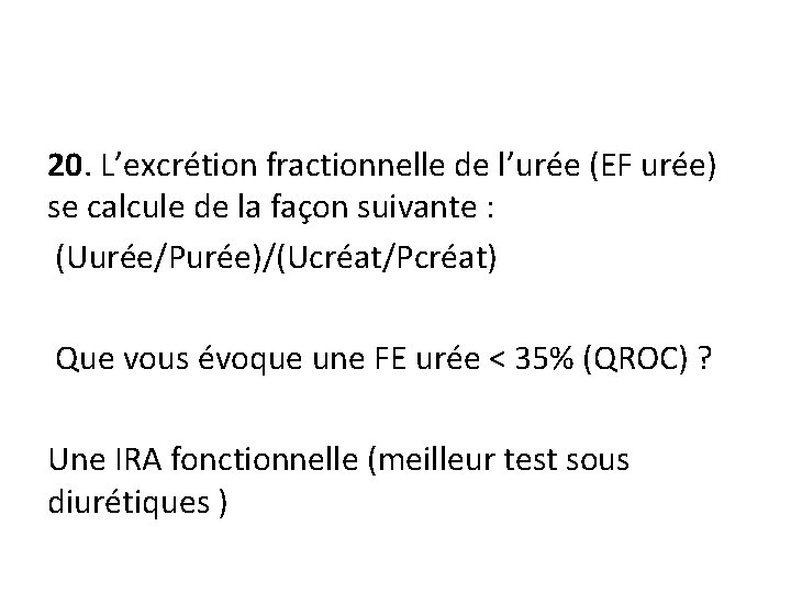20. L’excrétion fractionnelle de l’urée (EF urée) se calcule de la façon suivante :