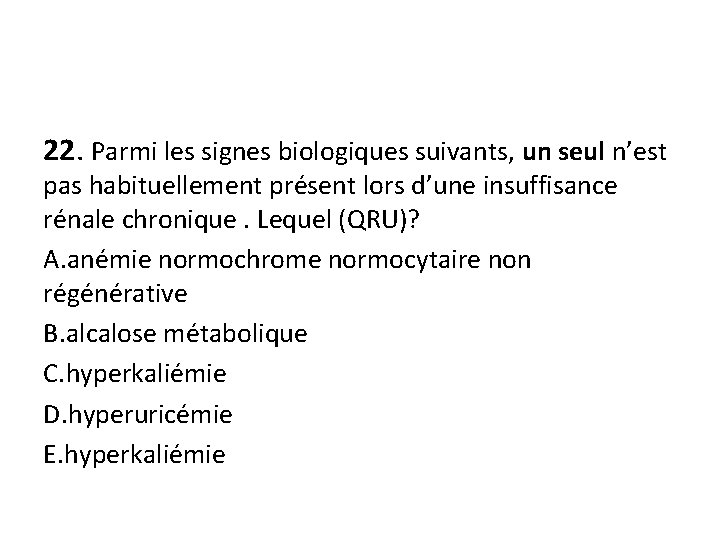 22. Parmi les signes biologiques suivants, un seul n’est pas habituellement présent lors d’une