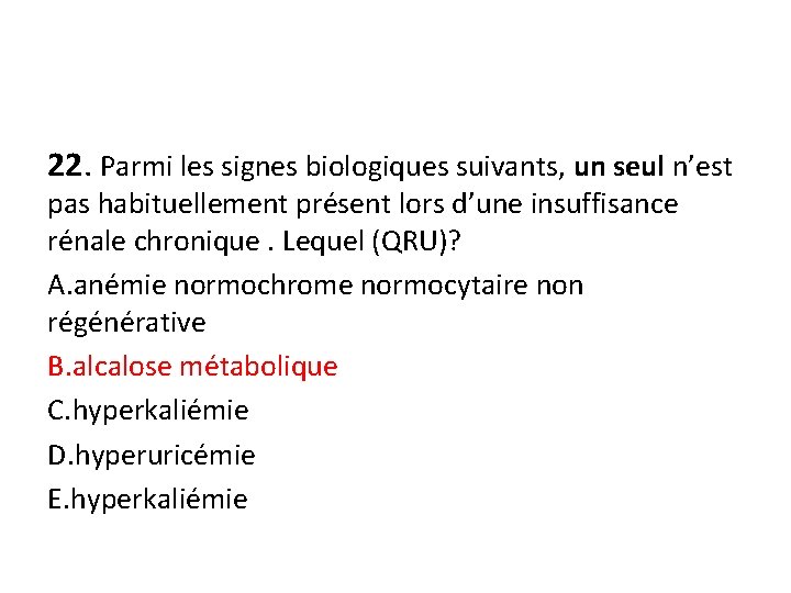 22. Parmi les signes biologiques suivants, un seul n’est pas habituellement présent lors d’une