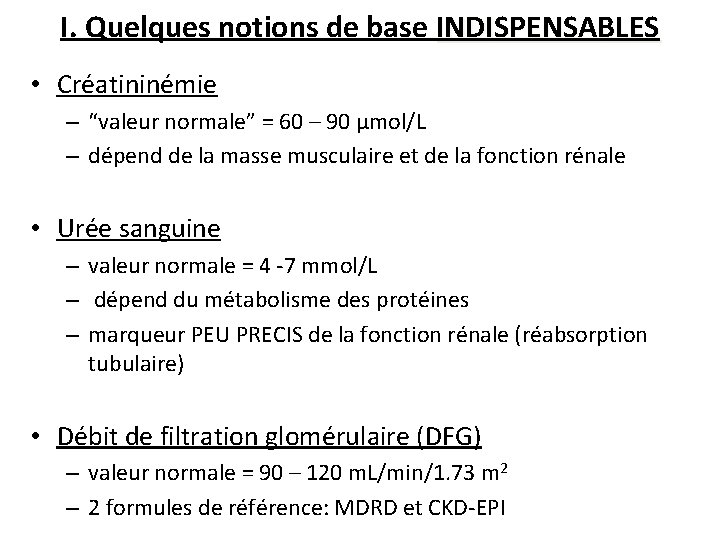 I. Quelques notions de base INDISPENSABLES • Créatininémie – “valeur normale” = 60 –