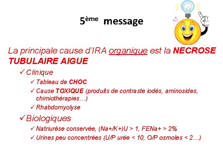 5ème message La principale cause d’IRA organique est la NECROSE TUBULAIRE AIGUE ü Clinique