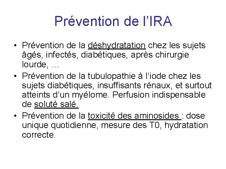 Prévention de l’IRA • Prévention de la déshydratation chez les sujets âgés, infectés, diabétiques,