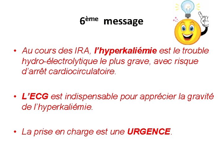 6ème message • Au cours des IRA, l’hyperkaliémie est le trouble hydro-électrolytique le plus