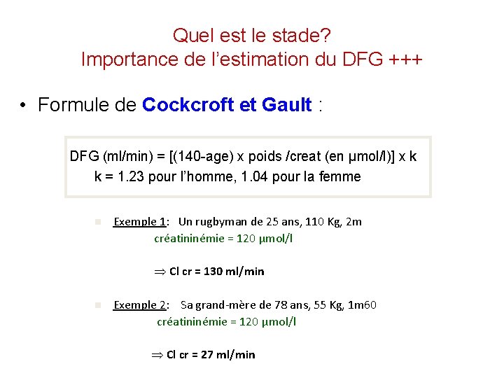 Quel est le stade? Importance de l’estimation du DFG +++ • Formule de Cockcroft