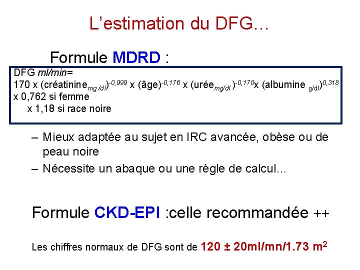 L’estimation du DFG… Formule MDRD : DFG ml/min= 170 x (créatininemg /dl)-0, 999 x