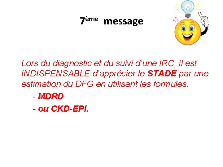7ème message Lors du diagnostic et du suivi d’une IRC, il est INDISPENSABLE d’apprécier