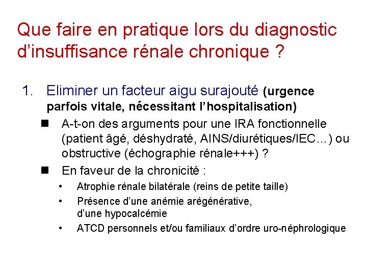 Que faire en pratique lors du diagnostic d’insuffisance rénale chronique ? 1. Eliminer un